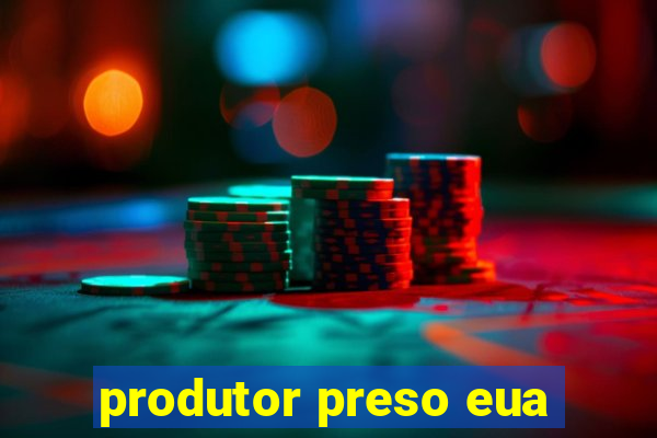 produtor preso eua